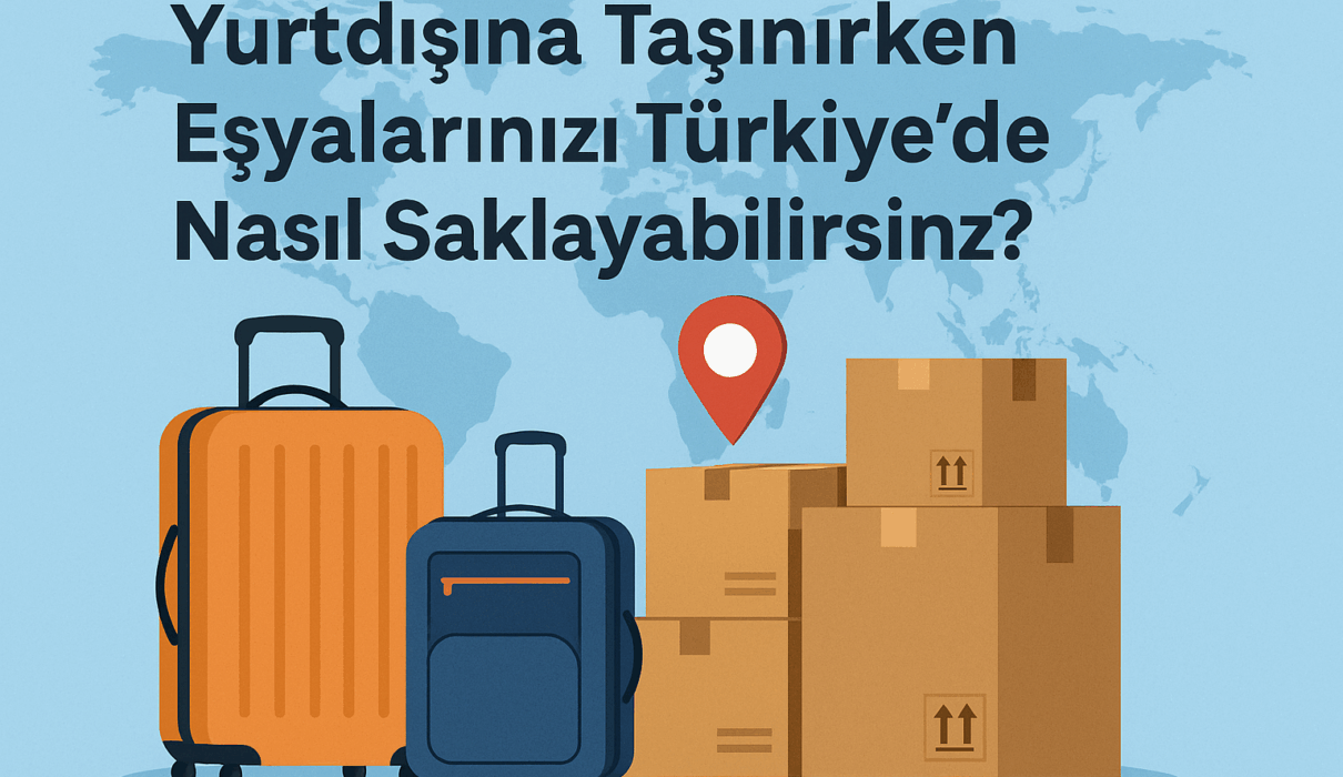 Yurtdışına Giderken Eşyalarınızı Türkiye’de Saklayın