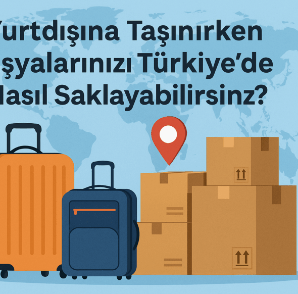 Yurtdışına Giderken Eşyalarınızı Türkiye’de Saklayın