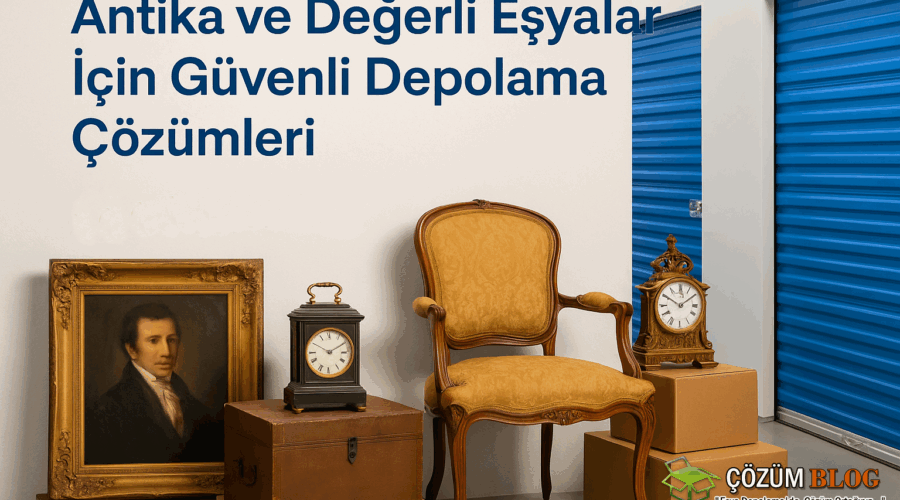 Antika ve Değerli Eşyalar İçin Güvenli Depolama Çözümleri