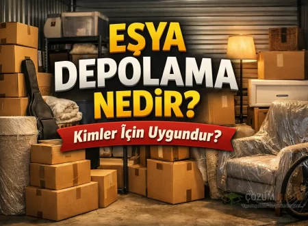 Eşya Depolama Nedir Kimler İçin Uygundur