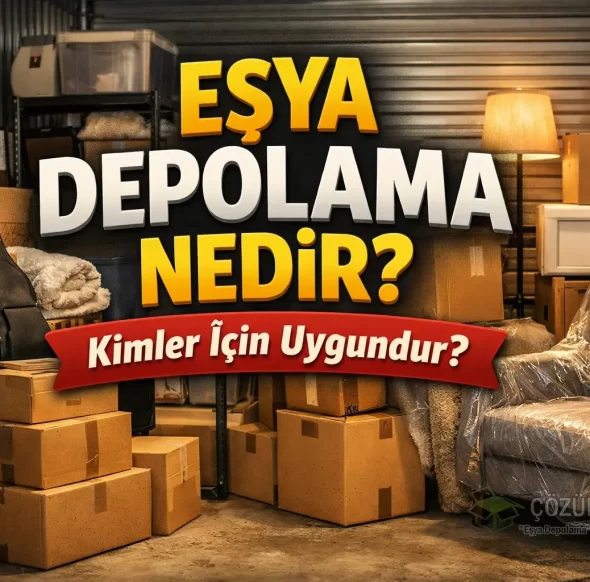 Eşya Depolama Nedir Kimler İçin Uygundur