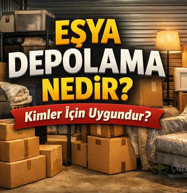 Eşya Depolama Nedir Kimler İçin Uygundur