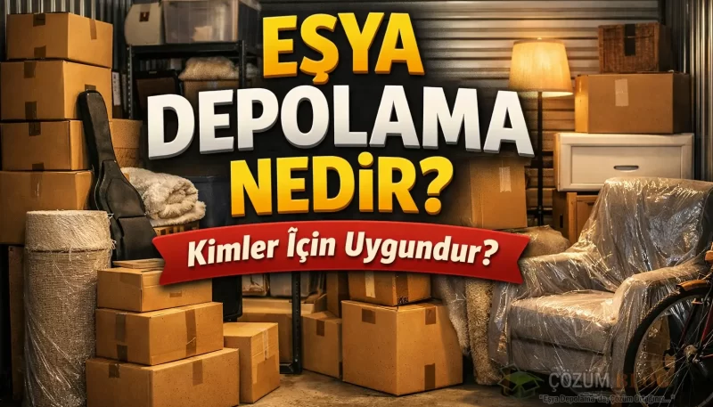 Eşya Depolama Nedir Kimler İçin Uygundur