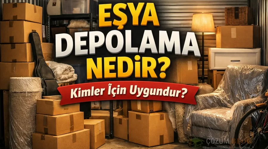 Eşya Depolama Nedir Kimler İçin Uygundur